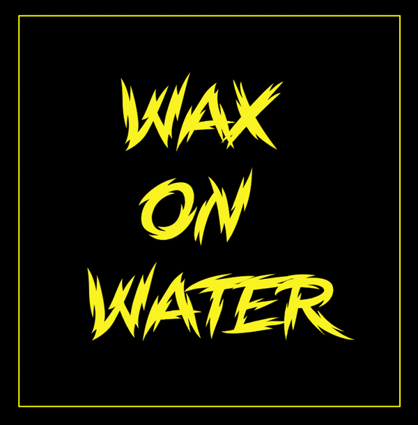 Wax on Water